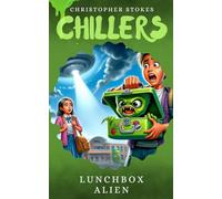Chillers: Lunchbox Alien: Spooky Stories for kids aged 8-12 (and beyond)