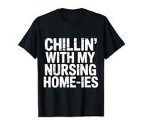 Chillin' with My Nursing Home-ies |- Camiseta