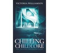 Chilling Childlore: Ten Twisted Childhood Tales
