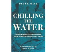 Chilling the Water: A brand new collection of original ghost stories set around fishy places