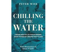 Chilling the Water: A brand new collection of original ghost stories set around fishy places (The Waterside Ghost Stories)