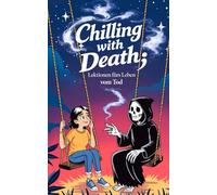 Chilling with Death - Lektionen fürs Leben vom Tod: Ein kurzer, humorvoller, philosophischer Roman über den Sinn des Lebens