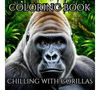 Chilling with Gorillas: An Adult Coloring Book: Relax With the Majestic Gorilla