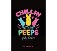 Chilling with My Peeps Notebook (Girls Edition): Cute Easter Notebook for Girls - Adorable Bunny Peeps Journal for Kids, Teens & Women, Perfect for Writing, Doodling & Easter Basket Gift