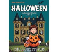 Chillingly Fun Halloween Coloring Book for Tweens Ages 8-12: 50 Detailed, Tween-Friendly Pages, Pumpkins, Ghosts, Costumes & Haunted Scenes