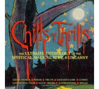 Chills and Thrills: The Ultimate Anthology of the Mystical, Magical, Eerie and Uncanny
