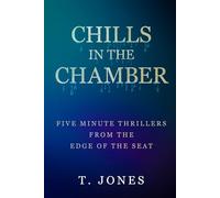 Chills in the Chamber: Five Minute Thrillers From The Edge Of The Seat