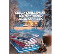 Chilly Challenges: Winter-Themed Word Searches: Frosty Fun for All Ages - 1000+ Cool and Engaging Puzzles to Warm Your Winter Days