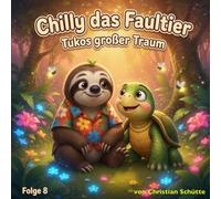 Chilly das Faultier: Tukos großer Traum - Eine Gute Nacht Geschichte und Vorlesebuch ab 3 Jahren (Chilly, das Faultier - Chillige Dschungelabenteuer)