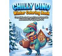 Chilly Dino Winter Coloring Book: Cozy Alpine Lodge and Snowy Mountain Adventures for Kids Ages 4-8 (DinoVerse: Holiday & Seasonal Dinosaur Adventures)
