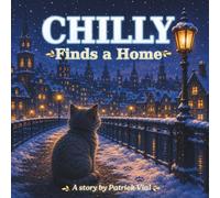 Chilly Finds a Home: A tender story about a cat rescue, love, kindness, and the family we find when we need it most.