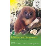 Chimeras and Consciousness: Evolution of the Sensory Self (The MIT Press)