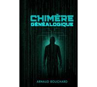 CHIMÈRE GÉNÉALOGIQUE: Manipulation des lignées, falsification du réel, enquête sur la vérité numérique (Silence manifeste pour le bien)