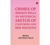Chimes of Mission Bells an historical sketch of California and her missions