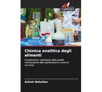 Chimica analitica degli alimenti: Composizione, valutazione della qualità, individuazione delle adulterazioni e norme di sicurezza