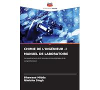 CHIMIE DE L'INGÉNIEUR -I MANUEL DE LABORATOIRE: Les expériences sont les empreintes digitales de la compréhension