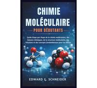 CHIMIE MOLÉCULAIRE POUR DÉBUTANTS: Guide étape par étape de la chimie moléculaire, des liaisons chimiques, de la structure moléculaire, des réactions et des concepts fondamentaux pour les élèves