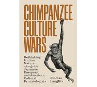 Chimpanzee Culture Wars: Rethinking Human Nature alongside Japanese, European, and American Cultural Primatologists