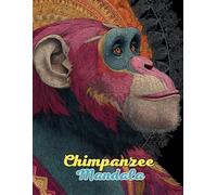 Chimpanzee Mandala Coloring Book: Dynamic and Intricate Primate Mandalas for Relaxation and Creativity: Discover Over 60 Pages of Unique ... for Stress Relief and Mindful Artistry