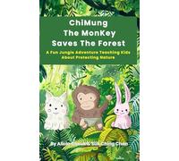 ChiMung the Monkey Saves the Rainforest: A Fun Jungle Adventure Teaching Kids About Protecting Nature