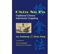 Chin Na Fa: Traditional Chinese Submission Grappling Techniques