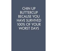 Chin Up Buttercup Because You Have Survived 100% of Your Worst Days: Adult Humor Notebook Gift for Seniors, Friends, Coworker, Team, Boss, Staff Member, Teacher, Family (100 pages; 6"x9")