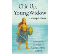 Chin Up, Young Widow ~ Companion: Affirmations, Blessings, & Guided Journal Edition (Chin Up Young Widow - Affirmations & blessings for the Journey)