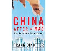 China After Mao: The Rise of a Superpower