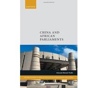 China and African Parliaments (Oxford Studies in African Politics and International Relations)