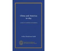 China and America to-day: a study of conditions and relations