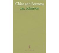 China and Formosa: The Story of the Mission of the Presbyterian Church of England, With Many Illustrations Prepared for This Work and Four Maps