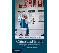 China and Islam: The Prophet, the Party, and Law (Cambridge Studies in Law and Society)