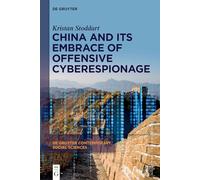 China And Its Embrace of Offensive Cyberespionage: 54 (De Gruyter Contemporary Social Sciences, 54)