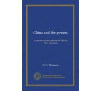 China and the powers: a narrative of the outbreak of 1900, by H.C. Thomson