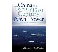 China as a Twenty-First-Century Naval Power: Theory, Practice, and Implications