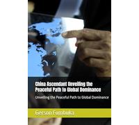 China Ascendant Unveiling the Peaceful Path to Global Dominance: Unveiling the Peaceful Path to Global Dominance