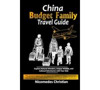 CHINA BUDGET FAMILY TRAVEL GUIDE: Explore Natural Wonders, Unique Wildlife, and Cultural Adventures with Your Kids