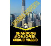 CHINA DELLO SHANDONG ANCORA SCOPERTA GUIDA DI VIAGGIO 2026: "Sentieri culturali, città costiere, montagne ed esperienze locali per pianificare il tuo viaggio del 2026"