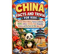 China Facts and Trivia for Kids: Discover China's History, Famous Landmarks, Wildlife, Culture, Festivals, Food, Geography, Science, and Fun Facts for Kids Ages 7-12