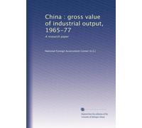 China : gross value of industrial output, 1965-77: A research paper