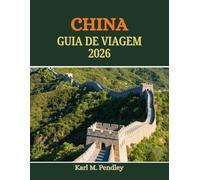 CHINA Guia de viagem 2026: festivais envolventes, culinária icônica, cultura atemporal, paisagens de tirar o fôlego e joias locais escondidas