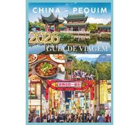 CHINA GUIA DE VIAGEM 2026: Viagem pelo Império do Meio, da Grande Muralha ao Rio das Pérolas.