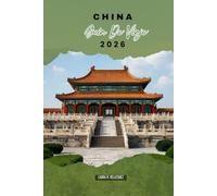 CHINA GUÍA DE VIAJE 2026: Itinerarios esenciales, rutas ferroviarias, barrios urbanos, estancias en hoteles, mercados locales y experiencias culturales en la mayor nación del este asiático