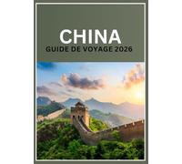 China Guide de Voyage 2026: Conseils, itinéraires, culture, gastronomie et lieux incontournables pour découvrir la Chine en 2026