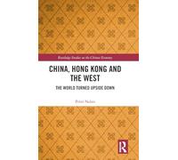 China, Hong Kong and the West: The World Turned Upside Down (Routledge Studies on the Chinese Economy)