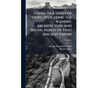 China, In A Series Of Views, Displaying The Scenery, Architecture And Social Habits Of That Ancient Empire