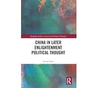 China in Later Enlightenment Political Thought (Routledge Studies in Social and Political Thought)