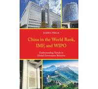 China in the World Bank, IMF, and WIPO: Understanding Trends in Global Governance Behavior