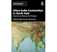 China-India Contestation in South Asia: Perspectives and Responses from the Region (International Politics in the Age of Disruption)