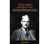 China, Japan and the U.S.A.: Present-Day Conditions in the Far East and Their Bearing on the Washington Conference